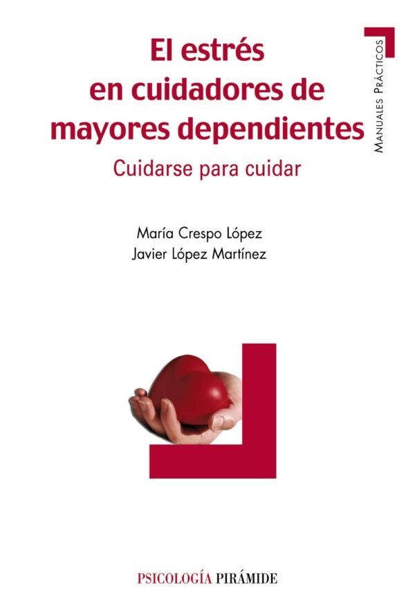 El estrés en cuidadores de mayores dependientes: Cuidarse para cuidar (Manuales prácticos)