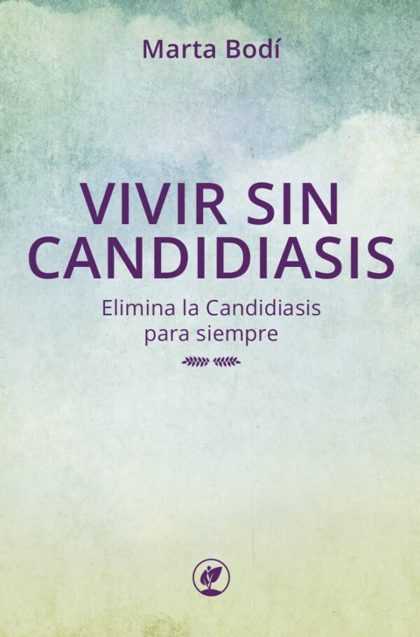 VIVIR SIN CANDIDIASIS: Elimina la Candidiasis para Siempre