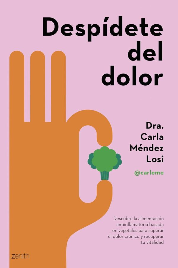 Despídete del dolor: Descubre la alimentación antiinflamatoria basada en vegetales para superar el dolor crónico y recuperar tu vitalidad (Salud y Bienestar)
