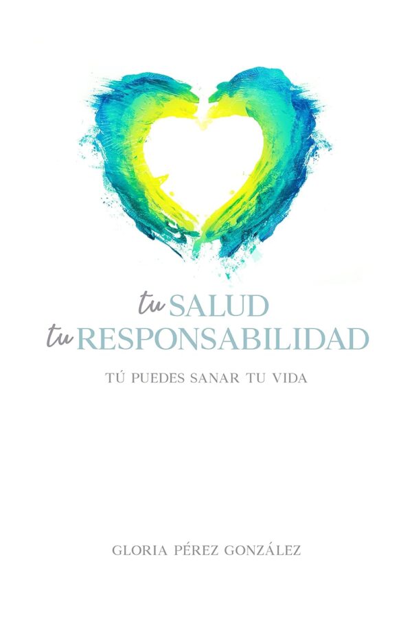 Tu salud, tu responsabilidad: Tú puedes sanar tu vida (La enfermedad como camino hacia un encuentro interior nº 6)