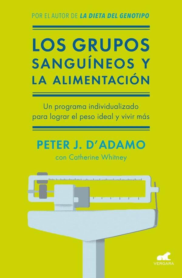 Los grupos sanguíneos y la alimentación: El programa individualizado para lograr el peso ideal y vivir más. (Vergara)