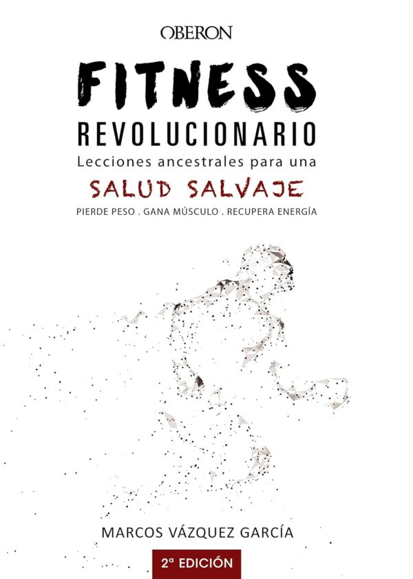 Fitness revolucionario. Lecciones ancestrales para una salud salvaje (Libros singulares)