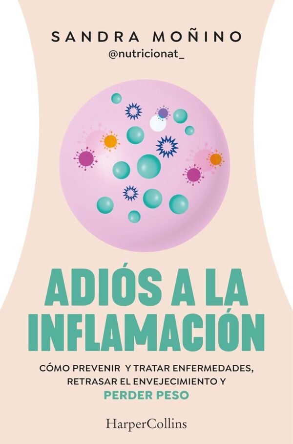 Adiós a la inflamación: Cómo prevenir y tratar enfermedades, retrasar el envejecimiento y perder peso (HarperCollins No Ficción nº 83)