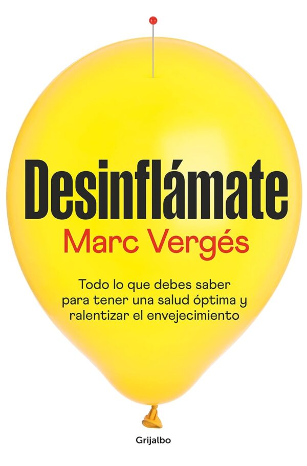 Desinflámate: Todo lo que debes saber para tener una salud óptima y ralentizar el envejecimiento (Bienestar, salud y vida sana)
