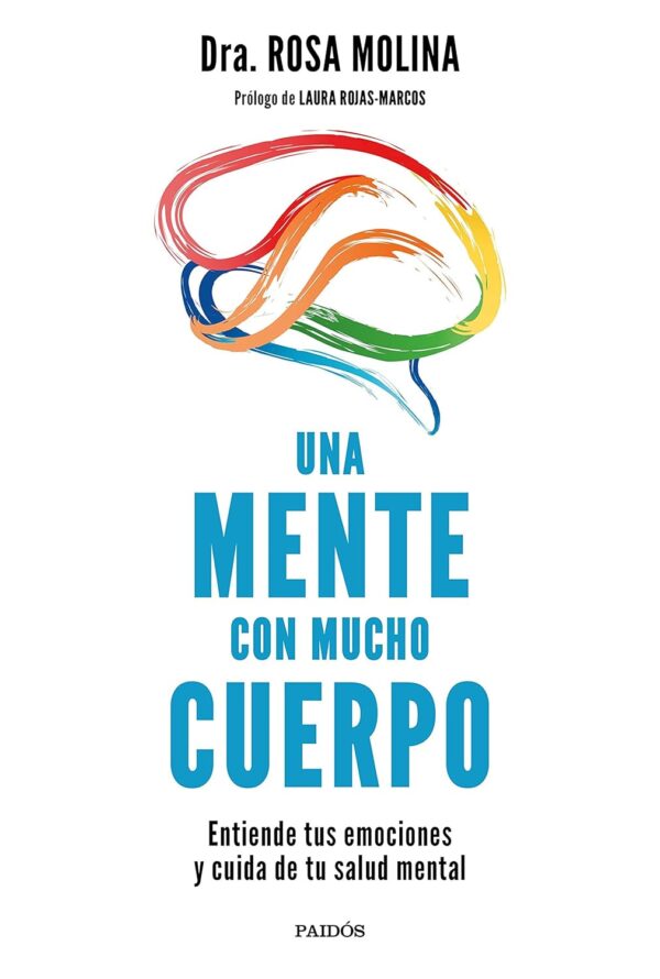 Una mente con mucho cuerpo: Entiende tus emociones y cuida de tu salud mental (Divulgación)