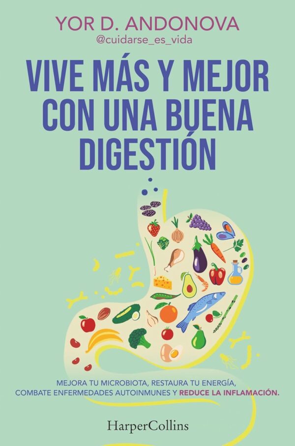 Vive más y mejor con una buena digestión: Mejora tu microbiota, restaura tu energía, combate enfermedades autoinmunes y reduce la inflamación