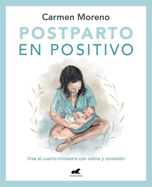 Postparto en positivo: Vive el cuarto trimestre con calma y conexión (Vergara)