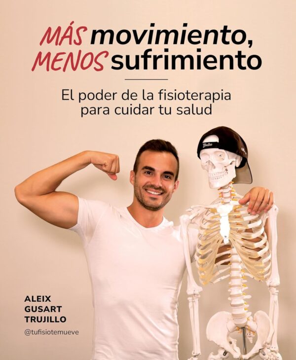 Más movimiento, menos sufrimiento: El poder de la fisioterapia para cuidar tu salud (Bienestar, estilo de vida, salud)