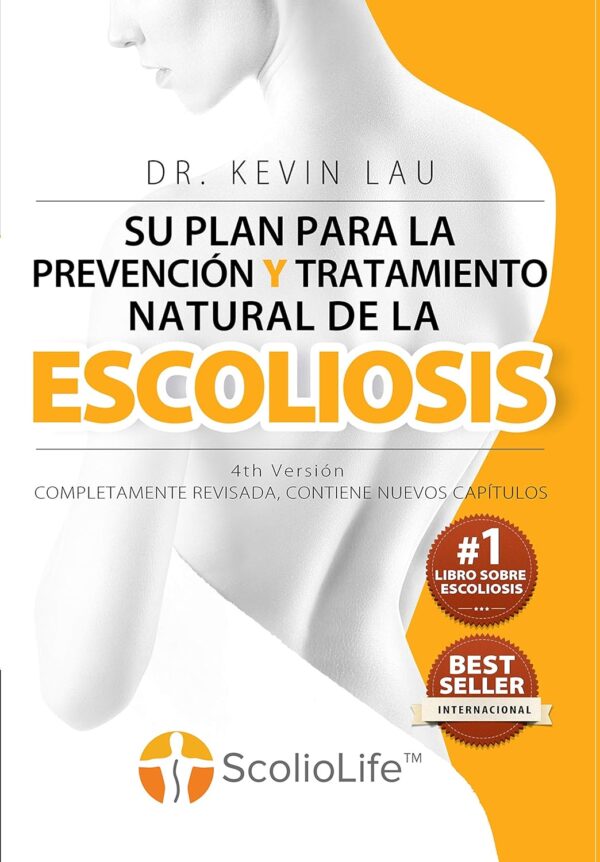 Su plan para la prevención y tratamiento natural de la escoliosis (4ª edición): El novedoso programa y libro para una fuerte y recta columna vertebral.