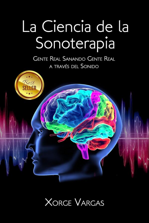 LA CIENCIA DE LA SONOTERAPIA: GENTE REAL SANANDO GENTE REAL A TRAVÉS DEL SONIDO