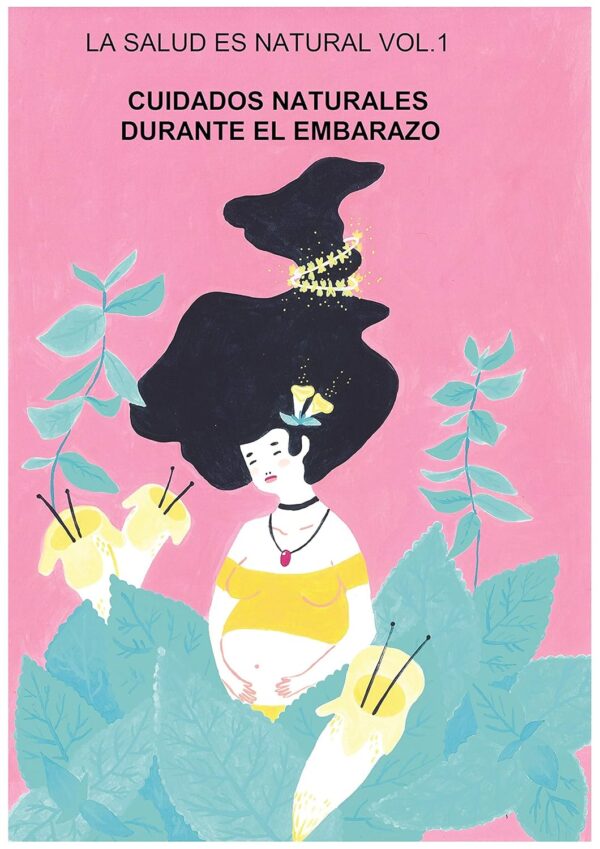 Cuidados Naturales durante el Embarazo: La Salud es Natural - Vol. 1