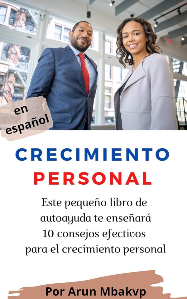 Crecimiento personal : Este pequeño libro de autoayuda te enseñará 10 consejos efectivos para el crecimiento personal (libros superacion personal nº 14)