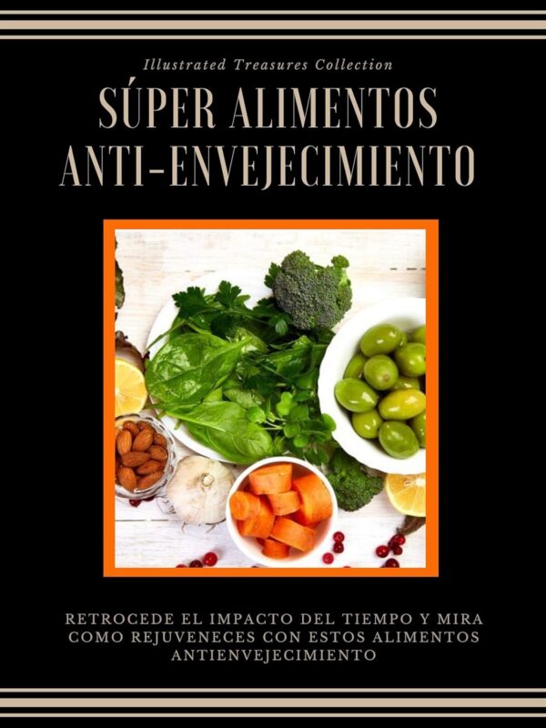 Súper Alimentos Anti-Envejecimiento: que estimulan la producción de colágeno y aumentan la elasticidad de la piel: RETROCEDE EL IMPACTO DEL TIEMPO Y MIRA COMO REJUVENECES CON ESTOS ALIMENTOS