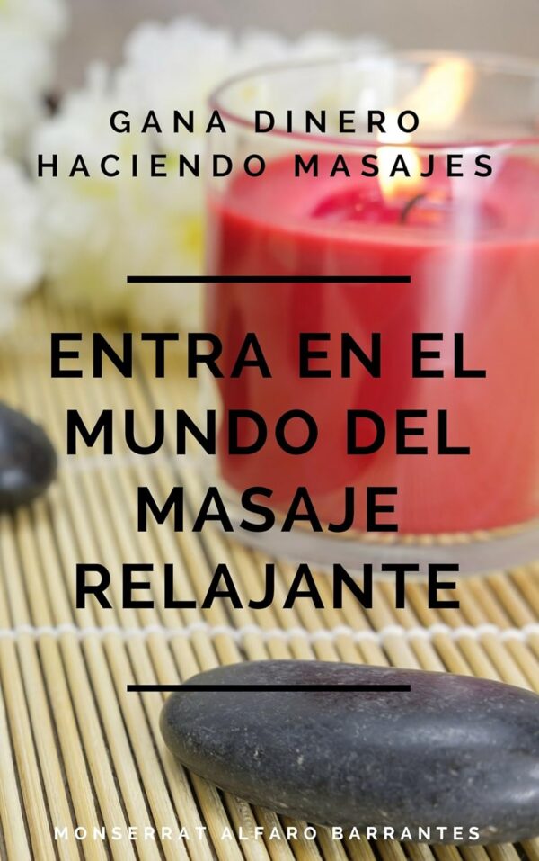 Gana dinero haciendo masajes: Entra en el mundo del Masaje Relajante