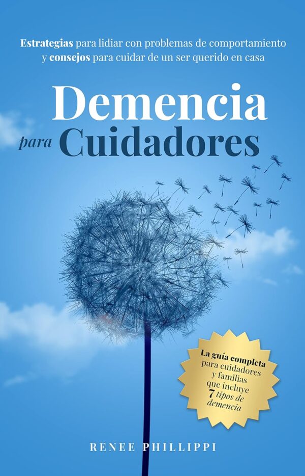 Demencia Para Cuidadores: Estrategias Para Lidiar Con Problemas De Comportamiento Y Consejos Para Cuidar De Un Ser Querido En Casa (Cuidado de la demencia, actividades y recursos)