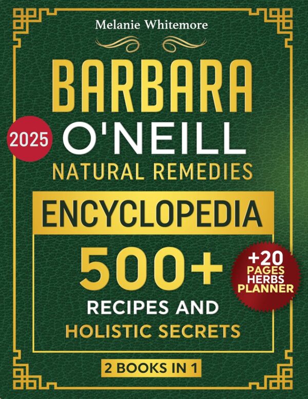Barbara O’Neill Natural Remedies Encyclopedia: Your Ultimate Collection of 500 Herbal Remedies to Heal All Ailments Quickly (Based on Dr. Barbara Studies) (English Edition)